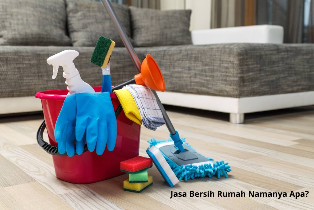 Jasa Bersih Rumah Namanya Apa